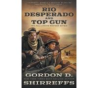 Rio Desperado and Top Gun: Two Full Length Western Novels (The Wolfpack Publishing Gordon D. Shirreffs Library Collection)