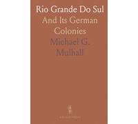 Rio Grande Do Sul: And Its German Colonies