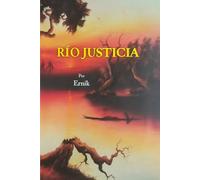 RÍO JUSTICIA: Una novela sobre la justicia, el amor, la conciencia y el destino