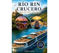 RÍO RIN CRUCERO GUÍA DE VIAJE 2026 2027: Planificador definitivo de itinerarios para Ámsterdam a Basilea, Colonia, Coblenza, Rüdesheim, Heidelberg, ... medievales, ciudades históricas, excursi