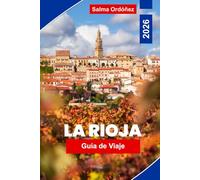 Rioja Guía de Viaje 2026: Descubre la región vinícola de España: viñedos, pueblos medievales, gastronomía y paisajes espectaculares