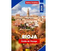 Rioja Guide de voyage 2026: Découvrez la région viticole espagnole : vignobles, villages médiévaux, gastronomie et paysages à couper le souffle