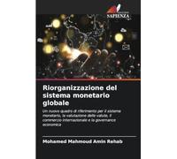 Riorganizzazione del sistema monetario globale: Un nuovo quadro di riferimento per il sistema monetario, la valutazione delle valute, il commercio internazionale e la governance economica