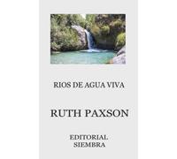 Ríos de agua viva: Cómo se obtienen y cómo se mantienen (Serie Ruth Paxson)
