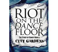 Riot on the Dance Floor: The Story of Randy Now & City Gardens