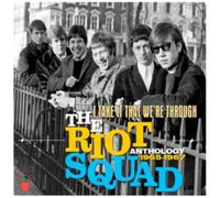 THE RIOT SQUAD - I TAKE IT THAT WE'RE THROUGH ANTHOLOGY 1965-1967 3CD BOXSET