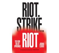 Riot. Strike. Riot : The New Era of Uprisings