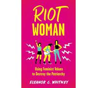 Riot Woman: Using Feminist Values to Destroy the Patriarchy