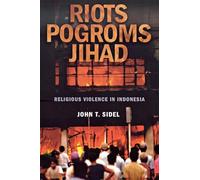 Riots, Pogroms, Jihad: Religious Violence in Indonesia