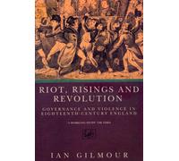 Riots, Rising And Revolution: Governance and Violence in Eighteenth Century England
