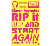 Rip it Up and Start Again: Postpunk 1978-1984