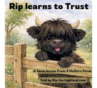 Rip Learns to Trust: A farm lesson by 3 Heifers Farm: 1 (The Rip Series- Big Feelings. Kind Lessons.)
