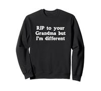 RIP To Your Grandma But I'm Different RIP To Your Grandma Sweatshirt