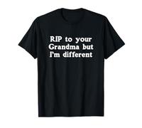 RIP To Your Grandma But I'm Different RIP To Your Grandma T-Shirt