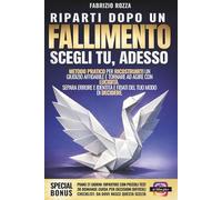 Riparti Dopo un Fallimento. Scegli Tu, Adesso.: Metodo Pratico per Ricostruirti un Giudizio Affidabile e Tornare ad Agire con Lucidità. Separa Errore e Identità e Fidati del Tuo Modo di Decidere.