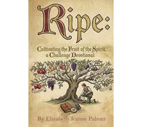 Ripe: Cultivating the Fruit of the Spirit: a Challenge Devotional