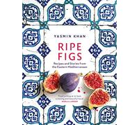 Yasmin Khan – Ripe Figs – Recipes and Stories from the Eastern Mediterranean – Hardback