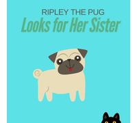 Ripley the Pug: Looks for Her Sister