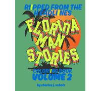 Ripped From The Headlines: Florida Man Stories Volume 2