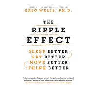 Ripple Effect, The: Sleep Better, Eat Better, Move Better, Think Better
