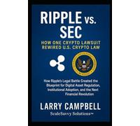 Ripple vs. SEC: How One Crypto Lawsuit Rewired U.S. Crypto Law: 11 (ScaleSavvy Solutions)