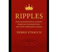 Ripples: How Disobedience Echoes Through Generations-and How Obedience Heals