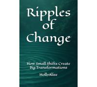 Ripples of Change: How Small Shifts Create Big Transformations
