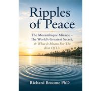 Ripples of Peace: The Mozambique Miracle - The World’s Greatest Secret, & What It Means For The Rest Of Us