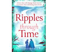 Ripples Through Time : The gripping and sweepingly romantic new dual-time novel from the author of ECHOES OF THE RUNES