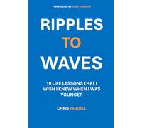 Ripples to Waves: 10 Life Lessons That I Wish I Knew When I Was Younger