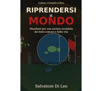 RIPRENDERSI IL MONDO: Manifesti per una società socialista dei bene comuni e della vita