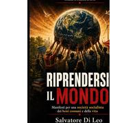 RIPRENDERSI IL MONDO: Manifesti per una società socialista dei bene comuni e della vita