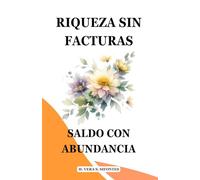 Riqueza sin facturas saldo con abundancia: Mejora tu relación con el dinero y crea prosperidad auténtica desde el desarrollo personal