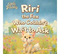 Riri the Fox Who Couldn’t Wait to Ask: Until It Caused Trouble (Little Troubles)