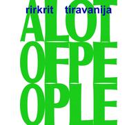 Rirkrit Tiravanija: A LOT OF PEOPLE