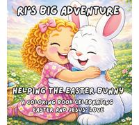 Ri's Big Adventure: Helping the Easter Bunny: A Coloring Book Celebrating Easter and Jesus' Love