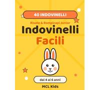 Risate & Rompicapi Junior: Indovinelli Facili: 40 Indovinelli Illustrati per Bambini dai 4 ai 6 Anni · Giochi e Rompicapi da Leggere Insieme · Idea Regalo (MCL Kids - Giochi e Indovinelli)