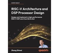 RISC-V Architecture and DSP Processor Design: Design and implement a high-performance RISC-V DSP core from ISA to SoC