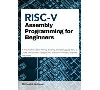 RISC-V Assembly Programming for Beginners: A Practical Guide to Writing, Running, and Debugging RISC-V Code from Scratch Using QEMU, the GNU Toolchain, and Real Hardware