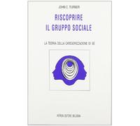 Riscoprire il gruppo sociale. La teoria della categorizzazione di sé