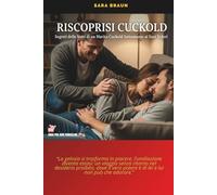Riscoprirsi Cuckold: Segreti delle Notti di un Marito Cuckold Sottomesso ai Suoi Voleri: 9 (Oltre il Desiderio: Guide e Racconti sul Cuckolding)