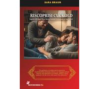 Riscoprirsi Cuckold: Segreti delle Notti di un Marito Cuckold Sottomesso ai Suoi Voleri (Oltre il Desiderio: Guide e Racconti sul Cuckolding)