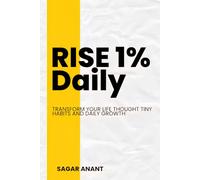 RiSE 1% DAILY: The Ultimate Guide to Tiny Habits, Compounding Growth, and Transforming Your Life in 365 Days