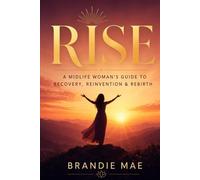 RISE: A Midlife Woman's Guide to Recovery, Reinvention & Rebirth