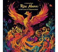 Rise Above A Coloring Book for Self-Love & Empowerment: A Woman’s Guide to Empowerment Through Art | A Creative Journey to Inner Strength and Calm | ... Book to Relieve Stress and Build Resilience)