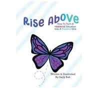 Rise Above: How to Turn a Negative Situation into a Positive One