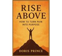 Rise Above: How to turn pain into purpose