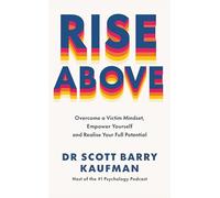 Rise Above: Overcome a Victim Mindset, Empower Yourself and Realise Your Full Potential