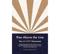 Rise Above the Line: The SOV-LINE Framework: A High-Achieving Woman’s Guide Over 50 to Stop Self-Abandonment, Reclaim Sovereignty, and Live with Radiant Joy (Rise Above the Line Series)