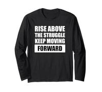 Rise Above The Struggle, Keep Moving Forward Motivational Long Sleeve T-Shirt